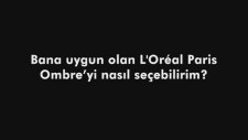 Bana uygun olan L'Oréal Paris Ombre'yi nasıl seçebilirim?