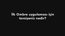 İlk Ombre uygulaması için tavsiyeniz nedir?