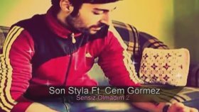 Son Styla - Ft. Cem Görmez - Ben Sensiz Olmadım Son Styla - Ft. Cem Görmez - Ben Sensiz Olmadım