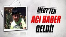 Mert'ten Acı Haber Geldi