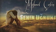 Mehmet Çetin - Senin Uğruna (Dağlarına Dargınım)