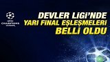 Şampiyonlar Ligi'nde Yarı Final Kuraları Çekildi