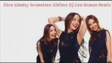 Ebru Gündeş -Sevmekten Gidince Dj Can Uzman Remix