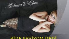 Ankaralı Ebru - Bide Seviyom Dedi