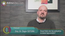 Sosyal fobisi olan kişi psikiyatriye ne zaman başvurmalıdır?