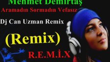 Mehmet Demirtaş - Aramadın Sormadın Vefasız ( Dj Can Uzman Remix )