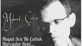 Mehmet Çetin - Hayat Sen Ne Cabuk Harcadin Beni Mehmet Çetin - Hayat Sen Ne Cabuk Harcadin Beni