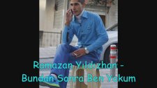 Ramazan Yıldızhan - Bundan Sonra Ben Yokum