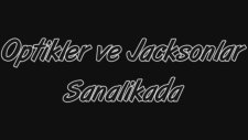 Optikler Ve Jacksonlar Sanalika'da | Yönetmen:dogukaan98