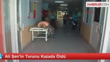 Ali Şen'in Torunu Kazada Öldü