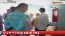 Ali Şen'in Torunu Kazada Öldü