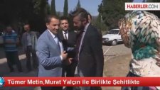 Tümer Metin,Murat Yalçın ile Birlikte Şehitlikte