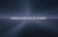 Kadınlar Hangi Mesleği Yapamazlar ?