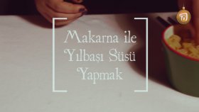 Makarna ile Yılbaşı Süsü Yapmak