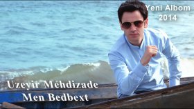 Üzeyir Mehdizade - Men Bedbext Üzeyir Mehdizade - Men Bedbext