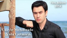 Uzeyir Mehdizade - Yola Getmirik