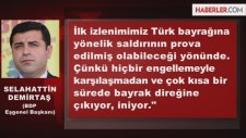 Demirtaş: Bayrak İşi Provası Yapılmış Eylemdi