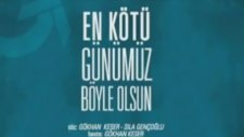 Gökhan Keser - En Kötü Günümüz Böyle Olsun