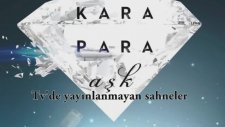Kara Para Aşk | Tv'de Yayınlanmayan Sahneler