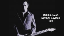 Haluk Levent - Sevmek Böyledir İşte