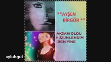 Ayşen Birgör - Akşam Oldu Hüzünlendim Ben Yine