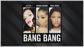 Jessie J - Feat. Ariana Grande Ft. Nicki Minaj - Bang Bang Jessie J - Feat. Ariana Grande Ft. Nicki Minaj - Bang Bang