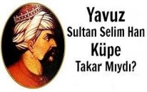 Yavuz Sultan Selim Han Küpe Takar Mıydı?