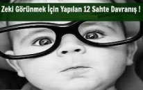 Zeki Görünmek İçin Yapılan 12 Sahte Davranış !