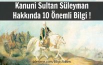 Kanuni Sultan Süleyman Hakkında 10 Önemli Bilgi !