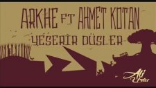 Arkhe Ft. Ahmet Kotan - Yeşerir Düşler