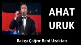 Ahat Uruk - Bakışı Çağrır Beni Uzaktan Ahat Uruk - Bakışı Çağrır Beni Uzaktan
