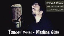 Tuncer Yolal - Medine Gülü (İlahi)