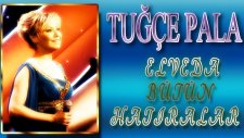 Tuğçe Pala - Elveda Bütün Hatıralar