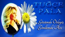 Tuğçe Pala - Gözümde Özleyiş Gönlümde Acı