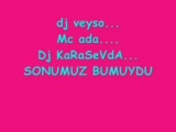 Dj Veyso Ft Mc Ada & Dj Karasevda _sonumuz Bumuydu