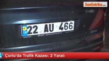 Çorlu'da Trafik Kazası: 2 Yaralı