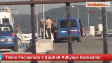 Tekne Faciasında 2 Şüpheli Adliyeye Sevkedildi