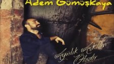Adem Gümüşkaya - Ayrılık Aşktan Ötedir