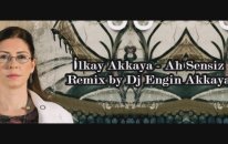 İlkay Akkaya - Ah Sensiz Remix By Dj Engin Akkaya