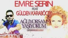 Emre Serin Feat Gülden Karaböcek - Ağlıyorsam Yaşıyorum