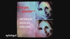 Ayşen Birgör - Menekşe Gözler Hülyalı