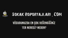 Sokak Röportajları - Vücudunuzda En Çok Beğendiğiniz Yer Neresi?