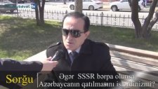 Anket - Azerbaycanlılar SSCBnin Tekrar Kurulmasına Nasıl Bakıyor?