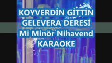 Koyverdin Gittin Mi Minör Nihavend Karaoke Gelevera Deresi