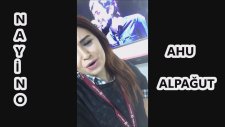 NAYİNO Ahu Alpağut Söylüyor