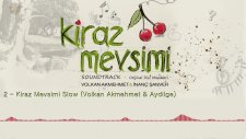 Kiraz Mevsimi (Slow) - Volkan Akmehmet & Aydilge (Kiraz Mevsimi Soundtrack)
