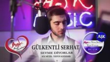 Gülkentli Serhat Yalçın - Sevme Diyorlar
