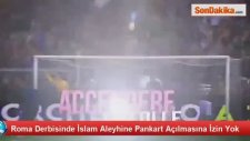 Roma Derbisinde İslam Aleyhine Pankart Açılmasına İzin Yok