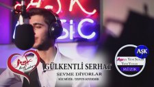 Gülkentli Serhat - Sevme Diyorlar - Aşk Müzik - 2015