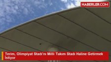 Terim, Olimpiyat Stadını Milli Takım Stadı Haline Getirmek İstiyor